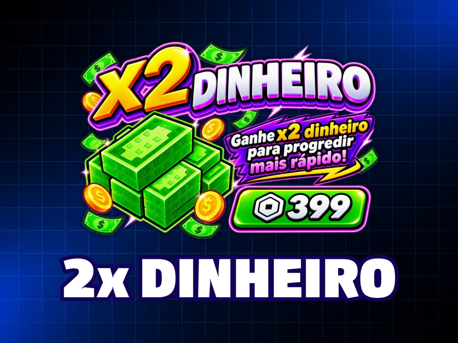 2x Dinheiro - 399 Robux